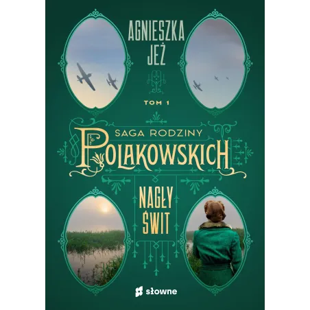 NAGŁY ŚWIT. SAGA RODZINY POLAKOWSKICH 1 Agnieszka Jeż - Słowne