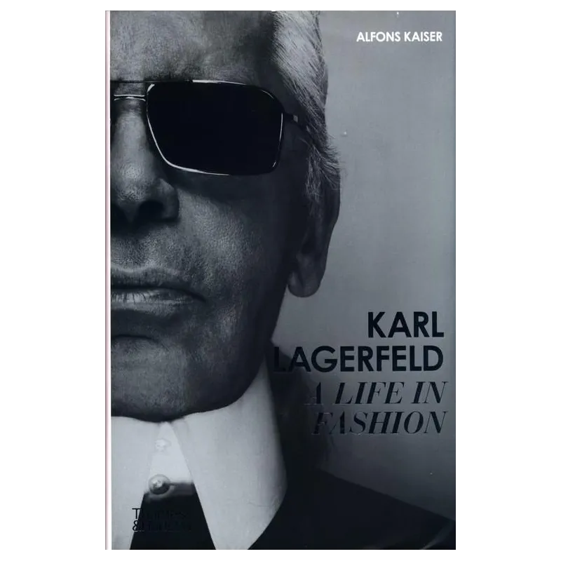 KARL LAGERFELD A LIFE IN FASHION Alfons Kaiser - Thames&Hudson
