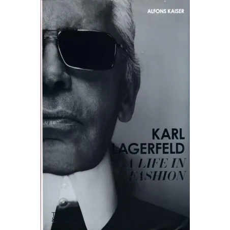 KARL LAGERFELD A LIFE IN FASHION Alfons Kaiser - Thames&Hudson