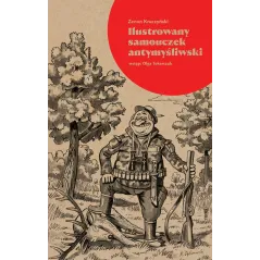 ILUSTROWANY SAMOUCZEK ANTYMYŚLIWSKI Zenon Kruczyński - Wydawnictwo Krytyki Politycznej