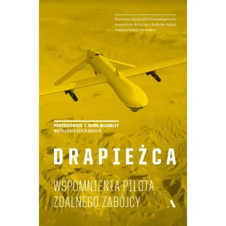 DRAPIEŻCA WSPOMNIENIA PILOTA ZDALNEGO ZABÓJCY ppłk T. Marck Mccurley - Agora