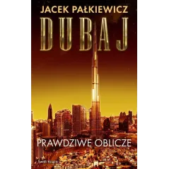 DUBAJ. PRAWDZIWE OBLICZE Jacek Pałkiewicz - Świat Książki