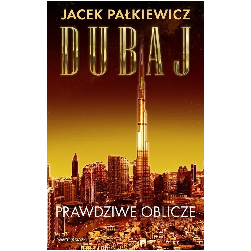 DUBAJ. PRAWDZIWE OBLICZE Jacek Pałkiewicz - Świat Książki