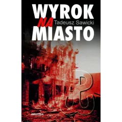 WYROK NA MIASTO Tadeusz Sawicki - Bellona