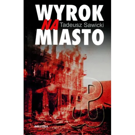 WYROK NA MIASTO Tadeusz Sawicki - Bellona
