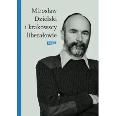MIROSŁAW DZIELSKI I KRAKOWSCY LIBERAŁOWIE Szymon Bródka - Znak