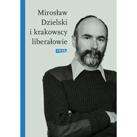MIROSŁAW DZIELSKI I KRAKOWSCY LIBERAŁOWIE Szymon Bródka - Znak