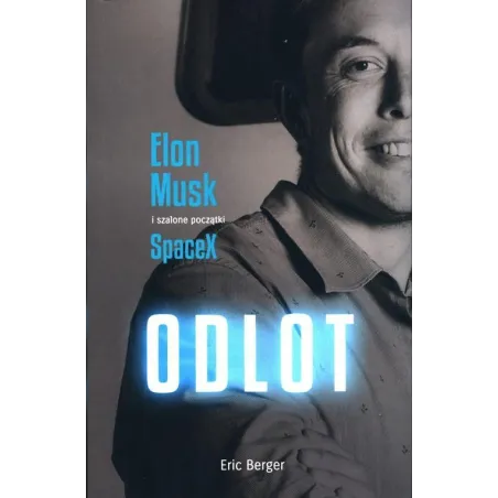 Odlot. Elon Musk I Szalone Początki Spacex