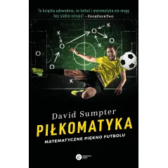 PIŁKOMATYKA. MATEMATYCZNE PIĘKNO FUTBOLU David Sumpter - Copernicus Center Press