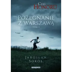 POŻEGNANIE Z WARSZAWĄ. CZAS HONORU 3 Jarosław Sokół - Zwierciadlo