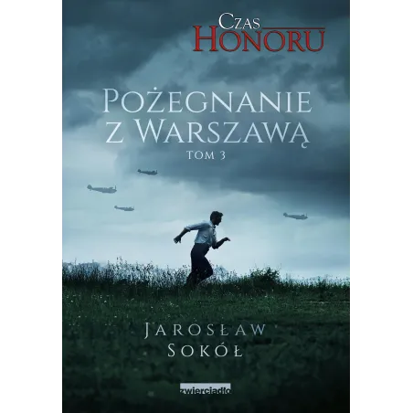 POŻEGNANIE Z WARSZAWĄ. CZAS HONORU 3 Jarosław Sokół - Zwierciadlo