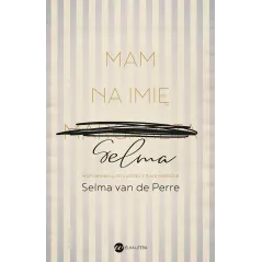 MAM NA IMIĘ SELMA. WSPOMNIENIA OCALONEJ Z RAVENSBRUCK Selma van de Perre - Wielka Litera
