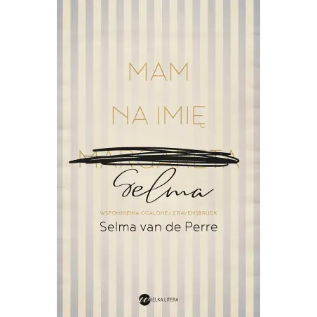 Mam Na Imię Selma. Wspomnienia Ocalonej Z Ravensbruck