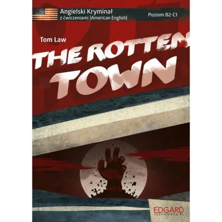 The Rotten Town. Angielski Horror Z Ćwiczeniami. Poziom B2-C1 The Rotten Town. Angielski Horror Z Ćwiczeniami. Poziom B2-C1