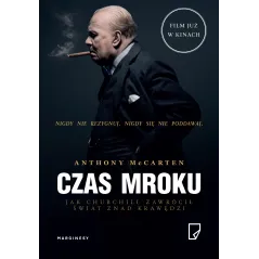 CZAS MROKU JAK CHURCHILL ZAWRÓCIŁ ŚWIAT ZNAD KRAWĘDZI Anthony McCarten - Marginesy