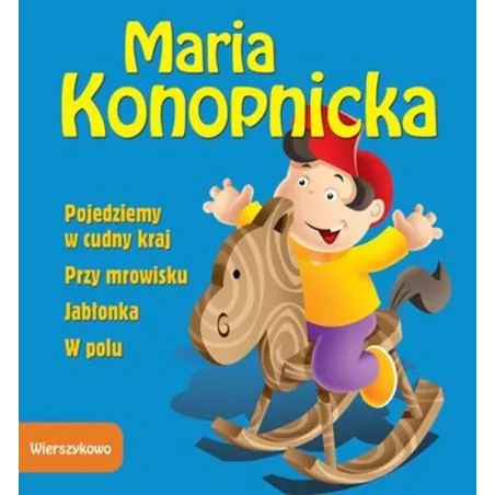 POJEDZIEMY W CUDNY KRAJ/PRZY MROWISKU/JABŁONKA/W POLU Maria Konopnicka