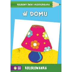W DOMU. KOLOROWANKA. KOLOROWY ŚWIAT PRZEDSZKOLAKA 4+ - Zielona Sowa