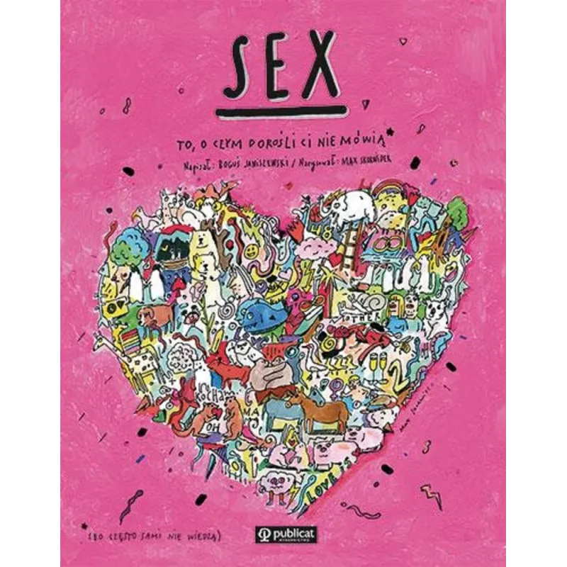 SEX. TO, O CZYM DOROŚLI CI NIE MÓWIĄ Boguś Janiszewski - Publicat