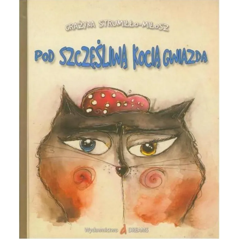 POD SZCZĘŚLIWĄ KOCIĄ GWIAZDĄ Grażyna Strumiłło-Miłosz - Dreams