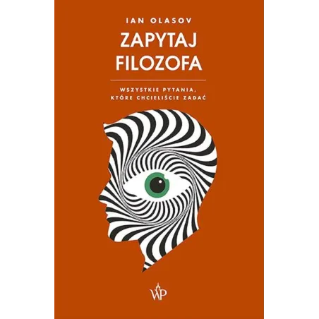 ZAPYTAJ FILOZOFA. WSZYSTKIE PYTANIA, KTÓRE CHCIELIŚCIE ZADAĆ Ian Olasov - Poznańskie