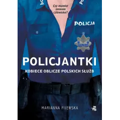 POLICJANTKI. KOBIECE OBLICZE POLSKICH SŁUŻB Marianna Fijewska - WAB