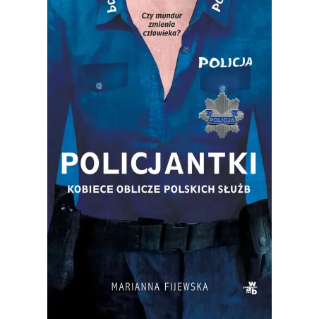 POLICJANTKI. KOBIECE OBLICZE POLSKICH SŁUŻB Marianna Fijewska - WAB