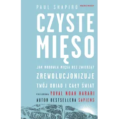 CZYSTE MIĘSO. JAK HODOWLA MIĘSA BEZ ZWIERZĄT ZREWOLUCJONIZUJE TWÓJ OBIAD I CAŁY ŚWIAT Paul Shapiro - Marginesy