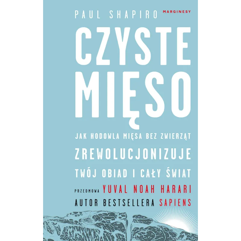 CZYSTE MIĘSO. JAK HODOWLA MIĘSA BEZ ZWIERZĄT ZREWOLUCJONIZUJE TWÓJ OBIAD I CAŁY ŚWIAT Paul Shapiro - Marginesy