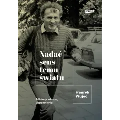 NADAĆ SENS TEMU ŚWIATU Henryk Wujec - Znak