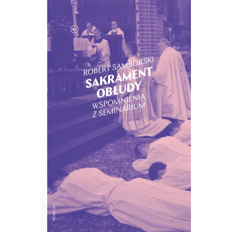 Sakrament Obłudy. Wspomnienia Z Seminarium Sakrament Obłudy. Wspomnienia Z Seminarium
