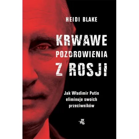 KRWAWE POZDROWIENIA Z ROSJI Heidi Blake - WAB