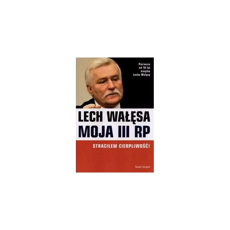 MOJA III RP STRACIŁEM CIERPLIWOŚĆ Wałęsa Lech - Świat Książki