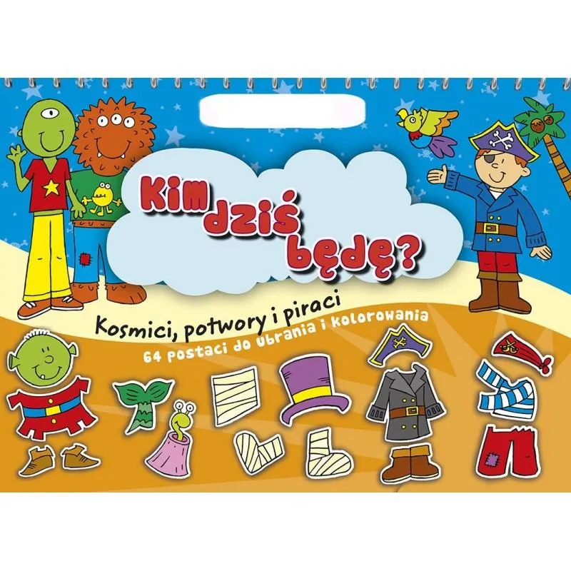 KIM DZIŚ BĘDĘ? KOSMICI, POTWORY, PIRACI. 64 POSTACI DO UBRANIA I KOLOROWANIA - Olesiejuk