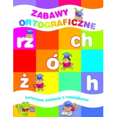 GRY I ZABAWY ORTOGRAFICZNE. KOLOROWE ZADANIA Z NAKLEJKAMI Elżbieta Lekan - Olesiejuk