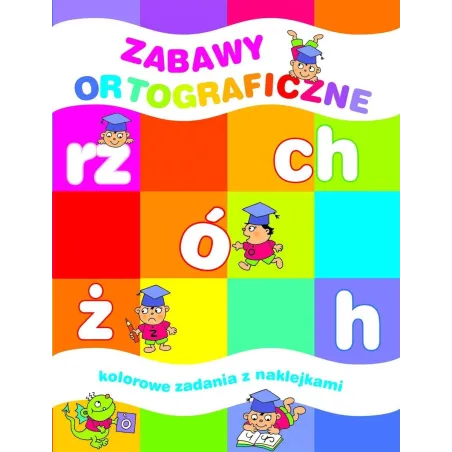 Gry I Zabawy Ortograficzne. Kolorowe Zadania Z Naklejkami