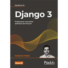 DJANGO 3. PRAKTYCZNE TWORZENIE APLIKACJI SIECIOWYCH - Helion