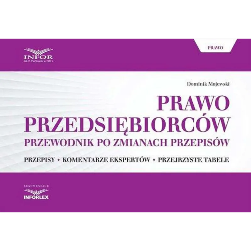 PRAWO PRZESIĘBIORCÓW PRZEWODNIK PO ZMIANACH PRZEPISÓW Dominik Majewski - Infor