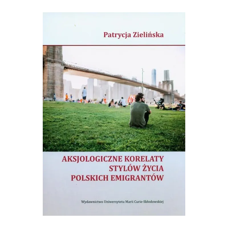 AKSJOLOGICZNE KORELATY STYLÓW ŻYCIA POLSKICH EMIGRANTÓW Patrycja Zielińska - UMCS