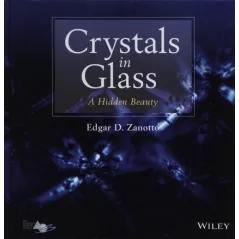 CRYSTALS IN GLASS A HIDDEN BEAUTY Edgar Zanotto - Wiley