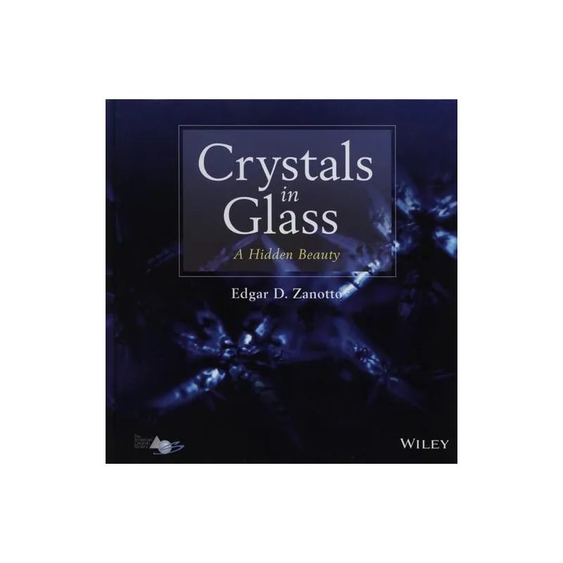 CRYSTALS IN GLASS A HIDDEN BEAUTY Edgar Zanotto - Wiley