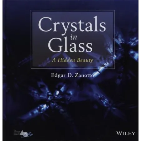 Crystals In Glass A Hidden Beauty Edgar Zanotto Crystals In Glass A Hidden Beauty Edgar Zanotto
