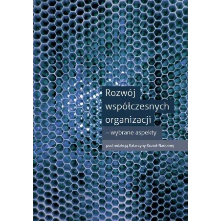 ROZWÓJ WSPÓŁCZESNYCH ORGANIZACJI - WYBRANE ASPEKTY Katarzyna Kozioł-Nadolna - Wydawnictwo Naukowe Uniwersytetu Szczecińs...