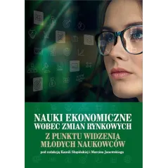 NAUKI EKONOMICZNE WOBEC ZMIAN RYNKOWYCH Z PUNKTU WIDZENIA MŁODYCH NAUKOWCÓW Kamila Słupińska, Marcin Janowski - Wydawnict...