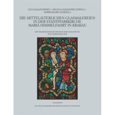 DIE MITTELALTERLICHEN GLASMALEREIEN IN DER STADTPFARRKIRCHE MARIÄ HIMMELFAHRT IN KRAKAU - Universitas