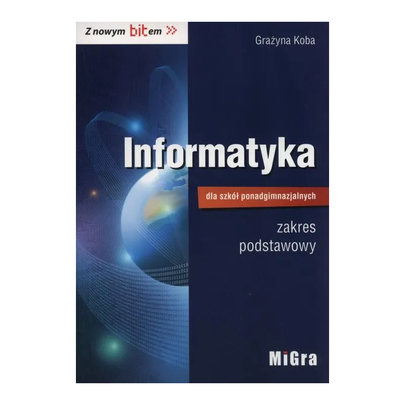 INFORMATYKA Z NOWYM BITEM LO PODRĘCZNIK / ZAKRES PODSTAWOWY Koba Grażyna