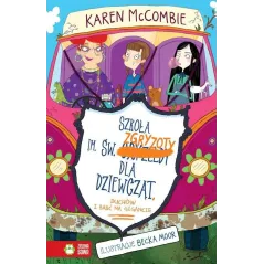 SZKOŁA IMIENIA ŚW. ZGRYZOTY DLA DZIEWCZĄT DUCHÓW I BABĆ NA GIGANCIE Karen McCombie