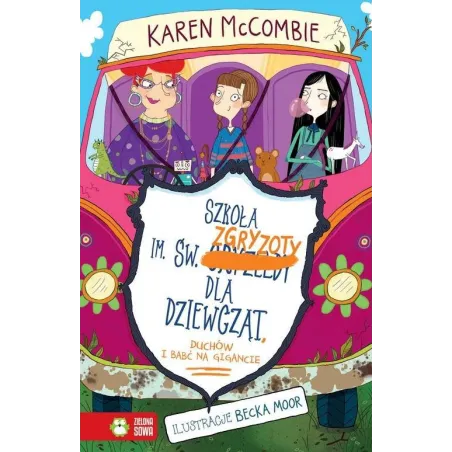 SZKOŁA IMIENIA ŚW. ZGRYZOTY DLA DZIEWCZĄT DUCHÓW I BABĆ NA GIGANCIE Karen McCombie
