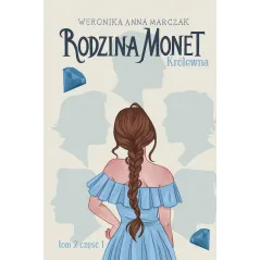 KRÓLEWNA. RODZINA MONET. TOM 2. CZĘŚĆ 1 Weronika Anna Marczak - You&YA