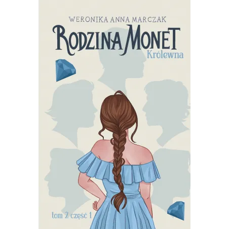KRÓLEWNA. RODZINA MONET. TOM 2. CZĘŚĆ 1 Weronika Anna Marczak - You&YA