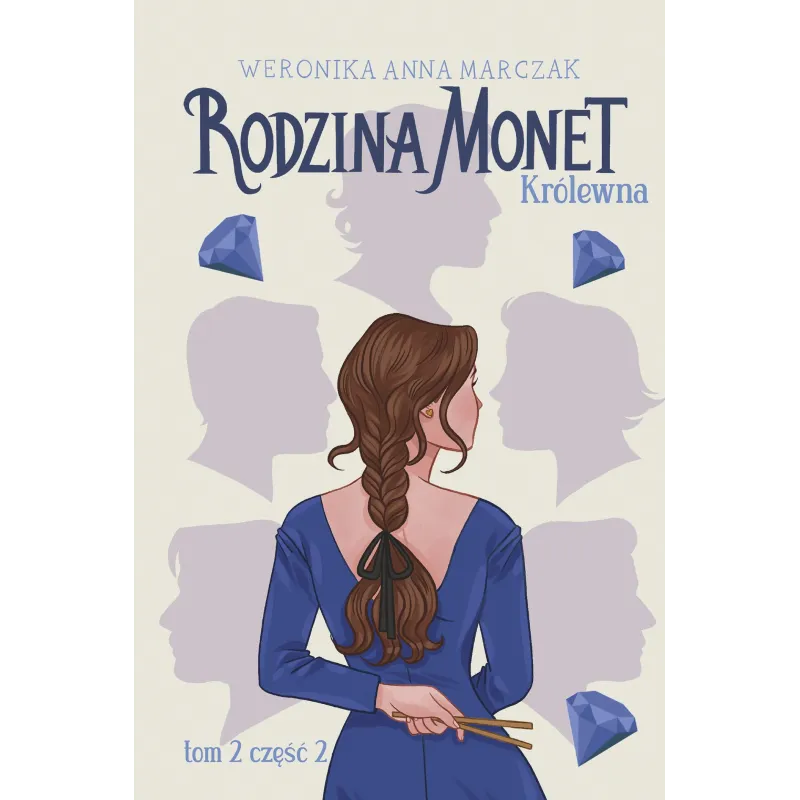 KRÓLEWNA. RODZINA MONET. TOM 2. CZĘŚĆ 2 Weronika Anna Marczak - You&YA